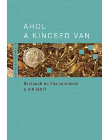 Ahol a kincsed van - Szólások és közmondások a Bibliából