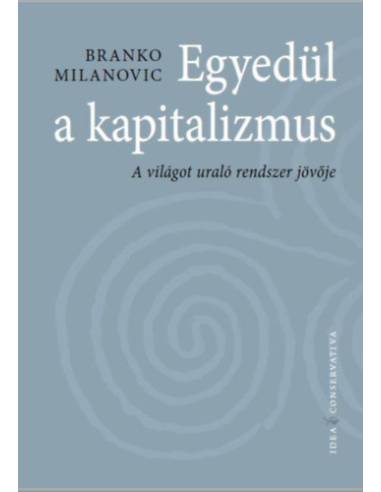 Egyedül a kapitalizmus - A világot uraló rendszer jövője