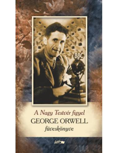 A Nagy Testvér figyel - George Orwell füveskönyve