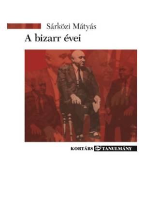 A bizarr évei - Élet és irodalom Rákosi Mátyás alatt