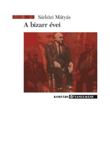A bizarr évei - Élet és irodalom Rákosi Mátyás alatt