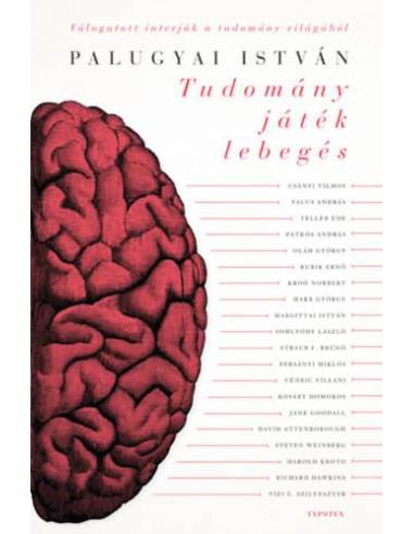 Tudomány, játék, lebegés - Hatvankét interjú a tudomány világából