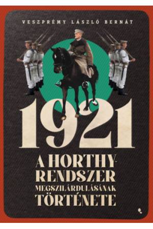 1921 - A Horthy-rendszer megszilárdulásának története