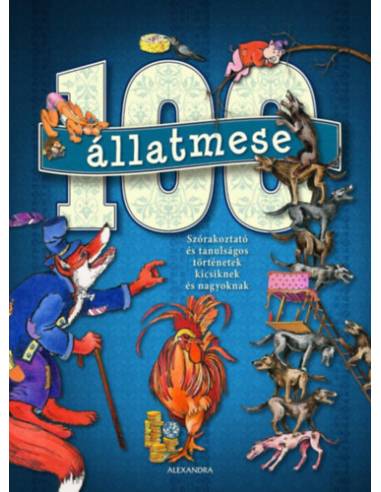 100 állatmese - Szórakoztató és tanulságos történetek kicsiknek és nagyoknak