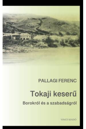 Tokaji keserű - Borokról és a szabadságról