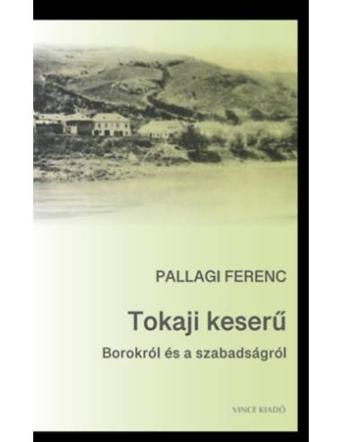 Tokaji keserű - Borokról és a szabadságról