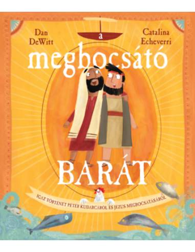 A megbocsátó barát - Igaz történet Péter kudarcáról és Jézus megbocsátásáról
