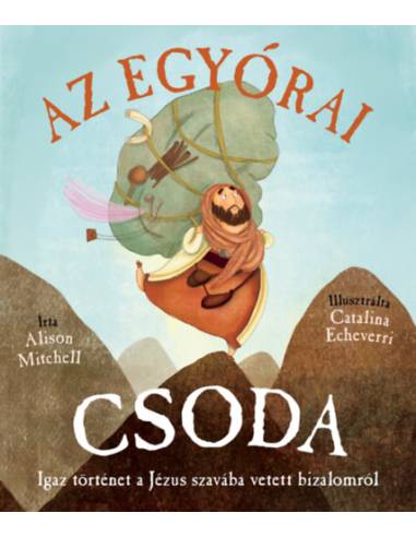 Az egyórai csoda - Igaz történet a Jézus szavába vetett bizalomról