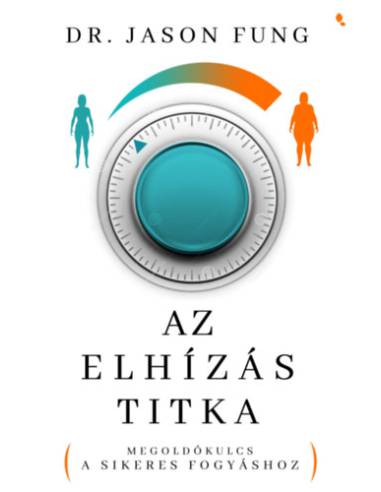 Az elhízás titka - Megoldókulcs a sikeres fogyáshoz