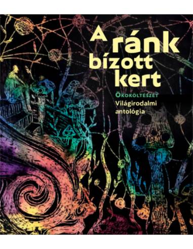 A ránk bízott kert - Ökoköltészet - Világirodalmi antológia