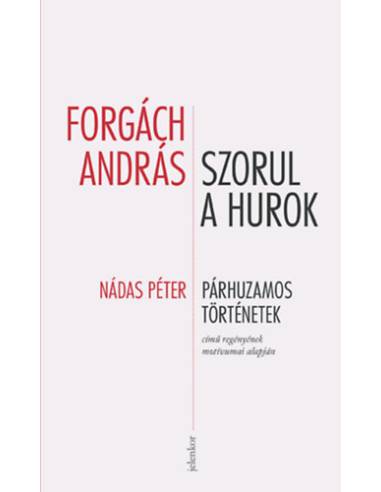 Szorul a hurok - Nádas Péter Párhuzamos történetek című regényének néhány motívuma alapján