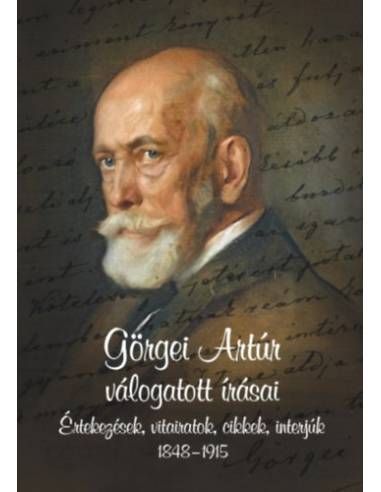 Görgei Artúr válogatott írásai - Értekezések, vitairatok, cikkek, interjúk 1848 - 1915