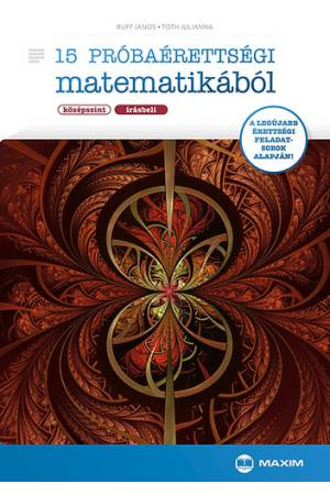 15 próbaérettségi matematikából (középszint - írásbeli) - Ruff János Tóth Julianna