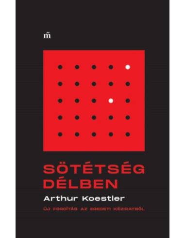 Sötétség délben - Új fordítás az eredeti kéziratból
