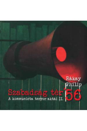 Szabadság tér ’56 - A kommunista terror aktái II. 2