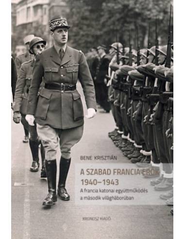 A szabad francia erők 1940-1943 - A francia katonai együttműködés a második világháborúban