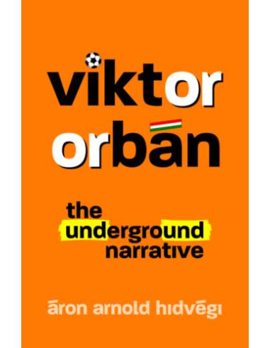 Viktor Orbán - The Underground Narrative