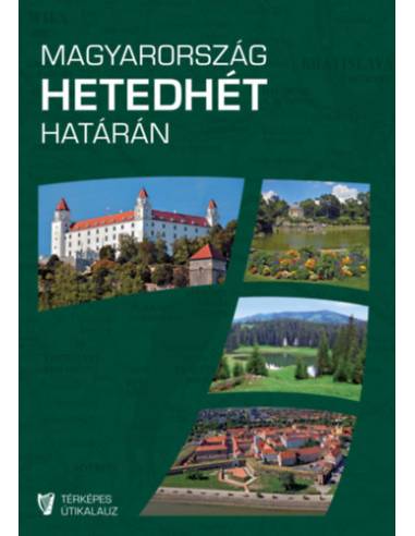 Magyarország hetedhét határán - Rendhagyó térképes útikalauz - 2., javított kiadás