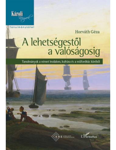 A lehetségestől a valóságosig - Tanulmányok a német irodalom, kultúra és a műfordítás köréből