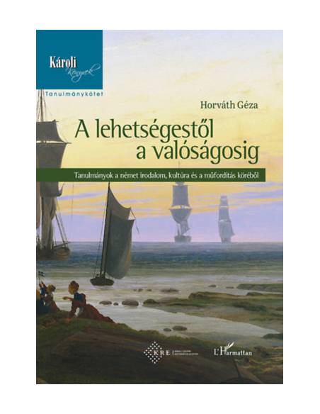 A lehetségestől a valóságosig - Tanulmányok a német irodalom, kultúra és a műfordítás köréből