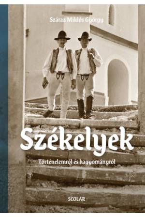 Székelyek - Történelemről és hagyományról