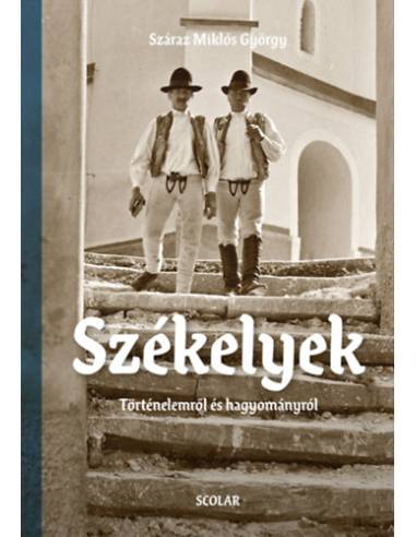 Székelyek - Történelemről és hagyományról