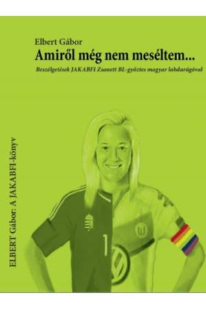 Amiről még nem meséltem... - Beszélgetések JAKABFI Zsanett BL-győztes magyar labdarúgóval