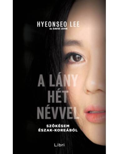 A lány hét névvel - Szökésem Észak-Koreából