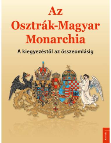 Az Osztrák-Magyar Monarchia - A kiegyezéstől az összeomlásig