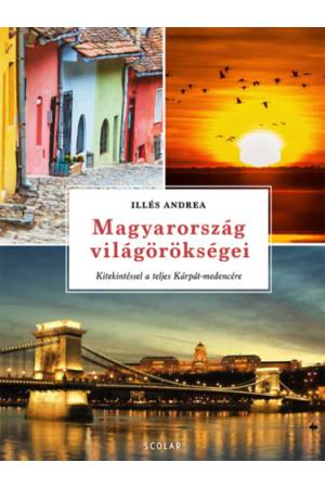 Magyarország világörökségei - Kitekintéssel a teljes Kárpát-medencére