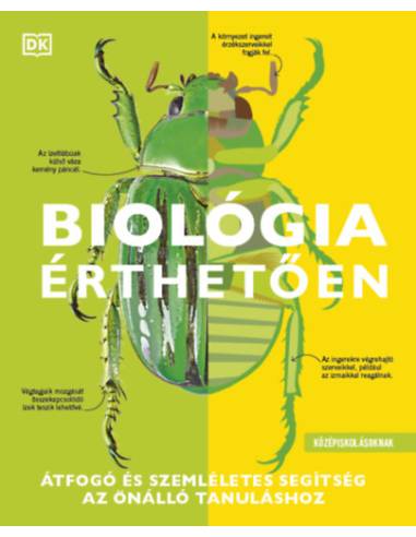 Biológia érthetően - Átfogó és szemléletes segítség az önálló tanuláshoz