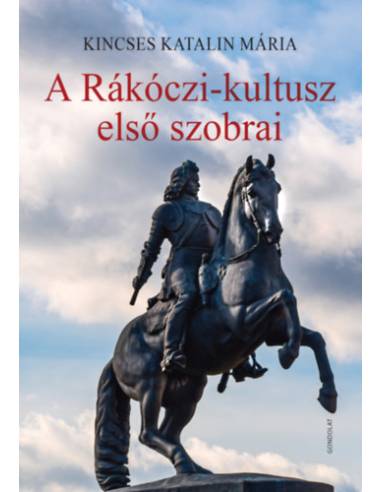 A Rákóczi-kultusz első szobrai