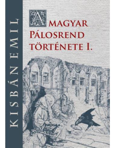 A magyar Pálosrend története I.