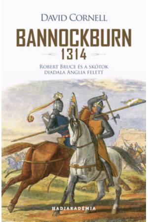 Bannockburn 1314 - Robert Bruce és a skótok diadala Anglia felett