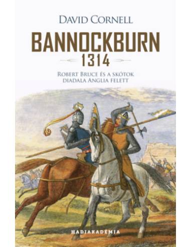 Bannockburn 1314 - Robert Bruce és a skótok diadala Anglia felett