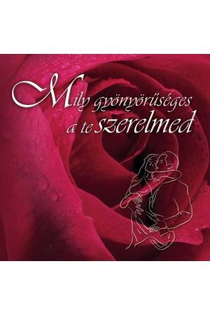 Mily gyönyörűséges a te szerelmed