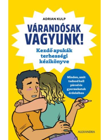 Várandósak vagyunk! - Kezdő apukák terhességi kézikönyve