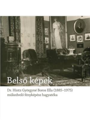 Belső képek - Dr. Hintz Györgyné Boros Ella, egy műkedvelő fényképész hagyatéka
