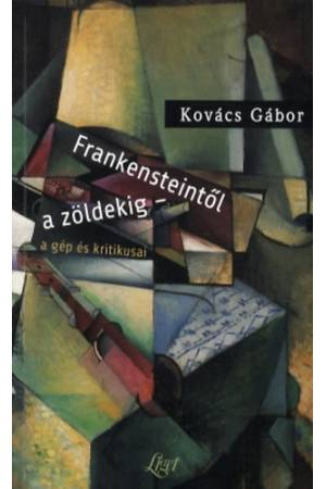 Frankensteintől a zöldekig - a gép és kritikusai - A gép és kritikusai