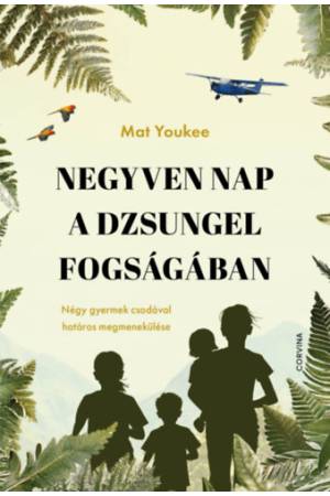 Negyven nap a dzsungel fogságában - Négy gyermek csodával határos megmenekülése