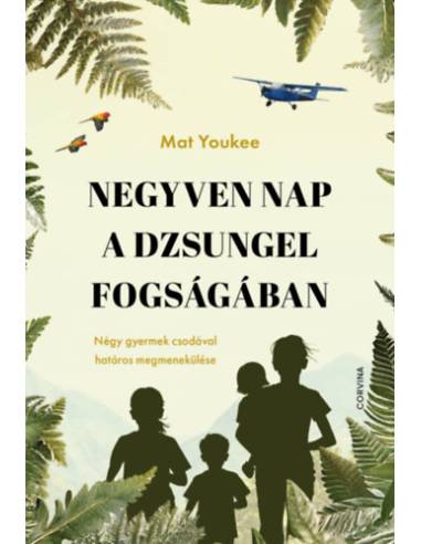 Negyven nap a dzsungel fogságában - Négy gyermek csodával határos megmenekülése