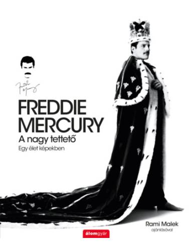 Freddie Mercury - A nagy tettető - Egy élet képekben