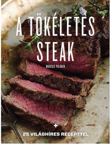 A tökéletes steak - 25 világhíres recepttel