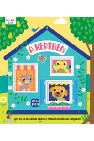 Kukkants bele! - A kertben - Less be az állatokhoz ebben a mókás kukucskálós könyvben!