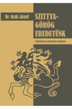 Szittya-görög eredetünk - történelmi és nyelvészeti tanulmány