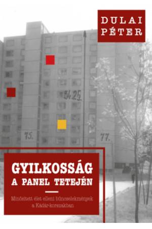 Gyilkosság a panel tetején - Minősített élet elleni bűncselekmények a Kádár-korszakban