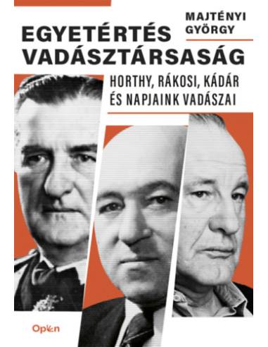 Egyetértés vadásztársaság - Horthy, Rákosi, Kádár és napjaink vadászai