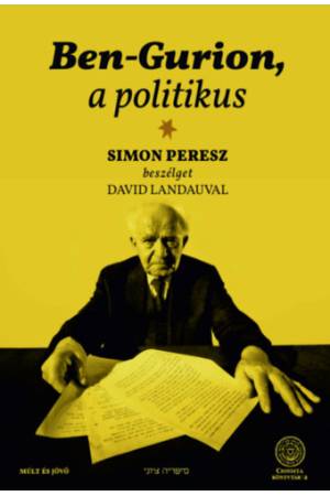 Ben-Gurion, a politikus - Simon Peresz beszélget David Landauval