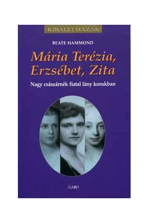 Mária Terézia, Erzsébet, Zita - Nagy császárnék fiatal lány korukban