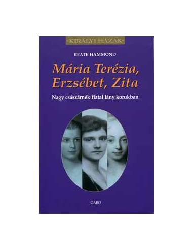 Mária Terézia, Erzsébet, Zita - Nagy császárnék fiatal lány korukban